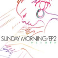 Ƃ SUNDAY MORNING EP2